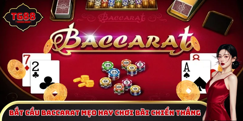 Bắt cầu baccarat mẹo hay chơi bài chiến thắng