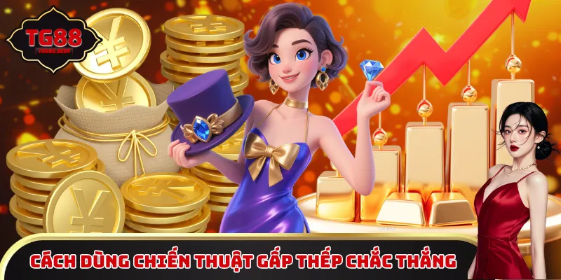 Cách sử dụng chiến thuật gấp thếp chắc thắng